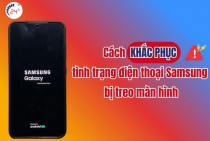 5 Cách khắc phục Samsung bị treo màn hình ĐƠN GIẢN và hiệu quả