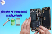 Cách thay pin iPhone tại nhà an toàn, đơn giản nhất