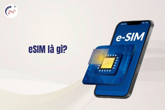 ESIM là gì? Ưu nhược điểm và cách chuyển đổi eSIM chi tiết