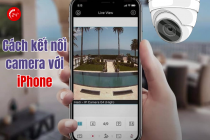 Cách kết nối camera với iPhone - Phòng tránh bị xem trộm camera