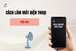 Tổng hợp các cách làm mát điện thoại cấp tốc hiệu quả nhất