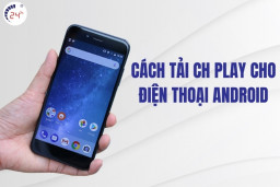 Cách tải CH Play cho điện thoại Android cực đơn giản