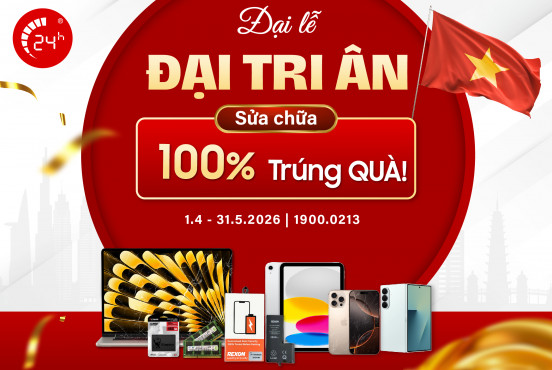 Đại Lễ - Đại Tri ân - Sửa chữa 100% Trúng QUÀ!