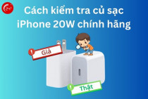 Cách kiểm tra củ sạc iPhone 20W chính hãng ai cũng nên biết