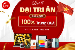 Đại Lễ - Đại Tri ân - Sửa chữa 100% Trúng QUÀ!