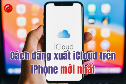 Cách đăng xuất iCloud trên iPhone đơn giản - MỚI NHẤT