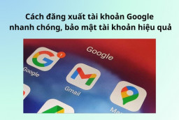 Cách đăng xuất tài khoản Google nhanh chóng, bảo mật hiệu quả