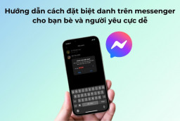 Hướng dẫn cách đặt biệt danh trên Messenger cho bạn bè và người yêu cực dễ 