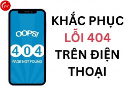 Cách khắc phục lỗi 404 trên điện thoại nhanh chóng