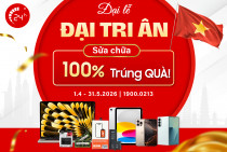 Đại Lễ - Đại Tri ân - Sửa chữa 100% Trúng QUÀ!