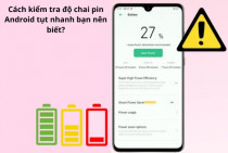 Cách kiểm tra độ chai pin Android tụt nhanh bạn nên biết?