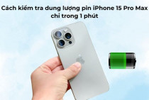 Cách kiểm tra dung lượng pin iPhone 15 Pro Max chỉ trong 1 phút