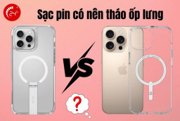 Sạc pin có nên tháo ốp lưng? Sai lầm gây chai pin nhanh