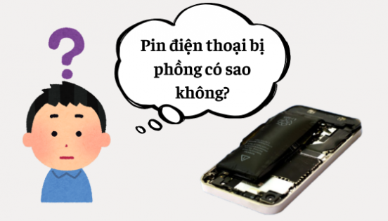 Pin điện thoại bị phồng có sao không? TOP 3 cách xử lý để bảo vệ an toàn