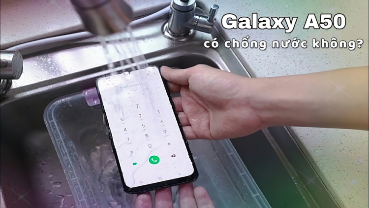 Samsung Galaxy A50 có chống nước hay không?