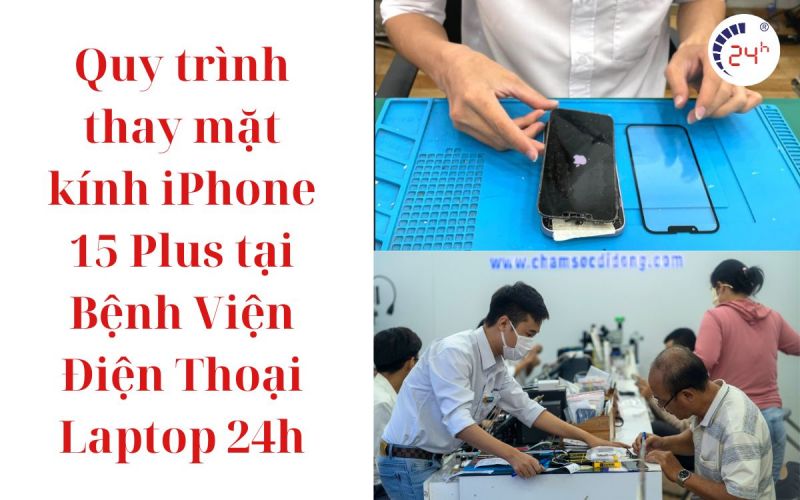 quy trinh thay mat kinh iphone 15 plus