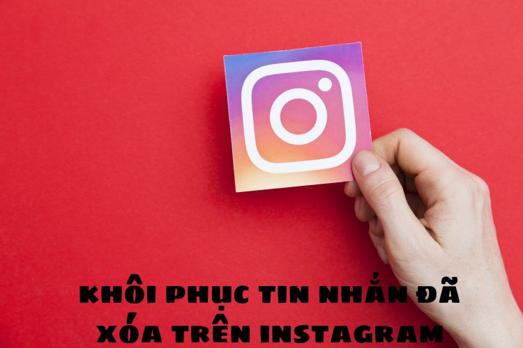 Mẹo khôi phục tin nhắn đã xóa trên Instagram cực nhanh, bạn đã biết chưa?