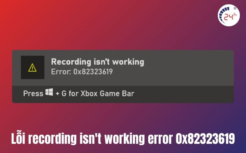 Lỗi Recording isn't working trên Xbox Game Bar