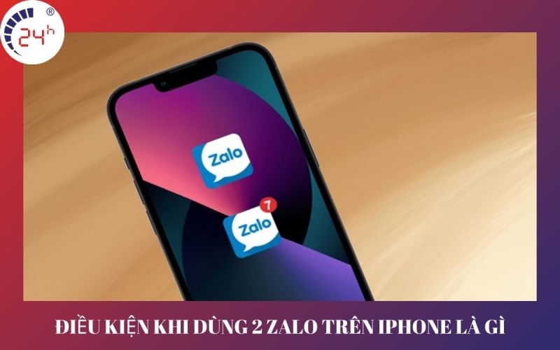 Điều kiện khi dùng 2 zalo trên iPhone là gì?