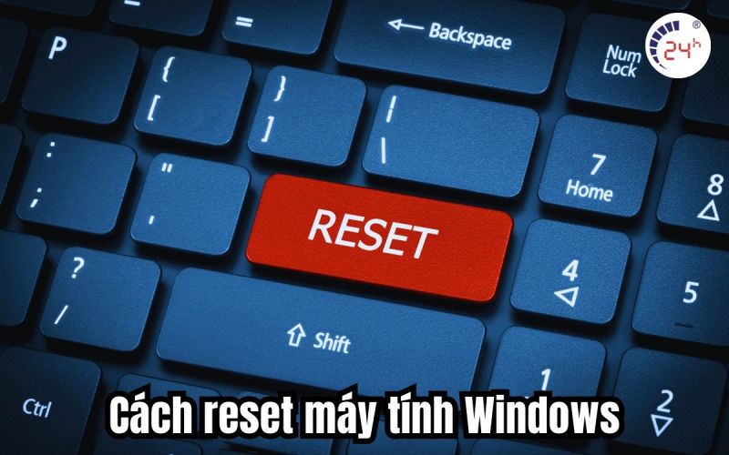cách reset máy tính windows như mới