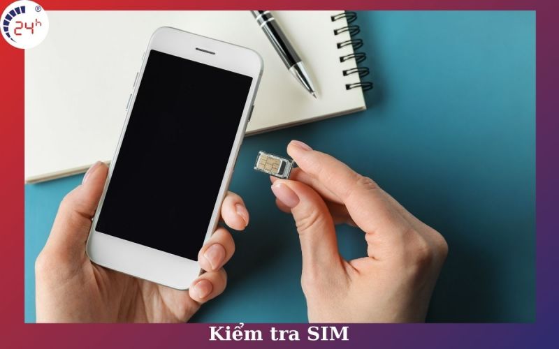 Kiểm tra lại sim xem có nhận dịch vụ không