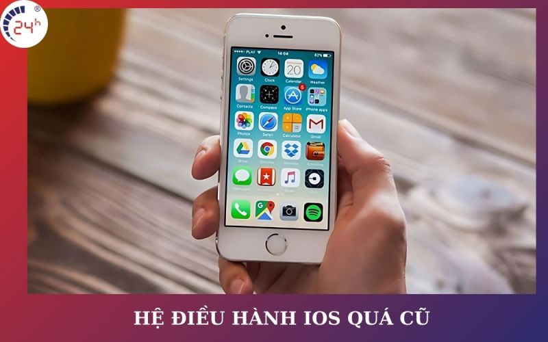 Do hệ điều hành iOS quá cũ