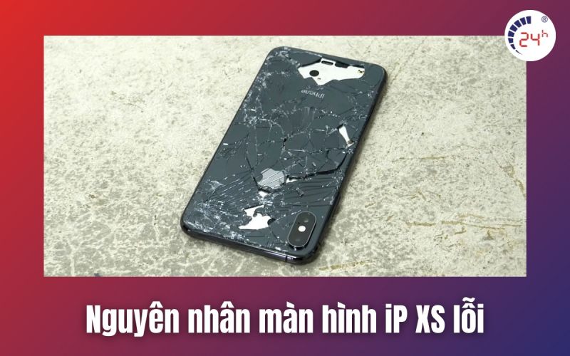 Nguyên nhân thay màn hình iphone xs