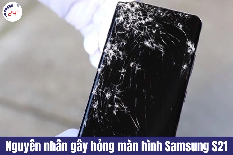 nguyên nhân gây hỏng màn hình samsung s21