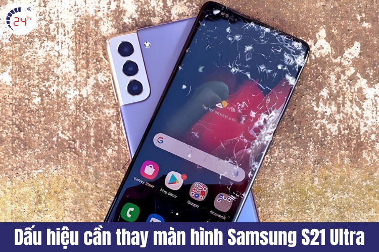 dấu hiệu cần thay màn hình samsung galaxy s21 ultra