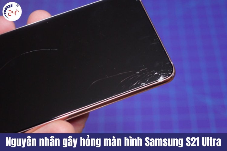 nguyên nhân làm hỏng màn hình samsung galaxy s21 ultra