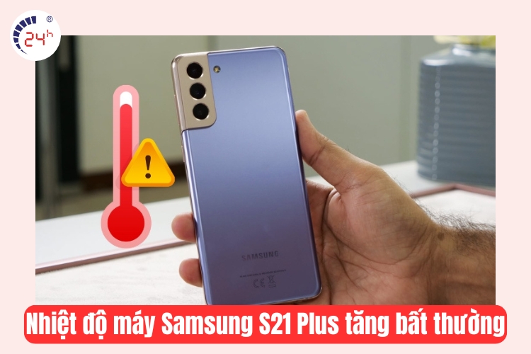máy samsung s21 plus nóng bất thường