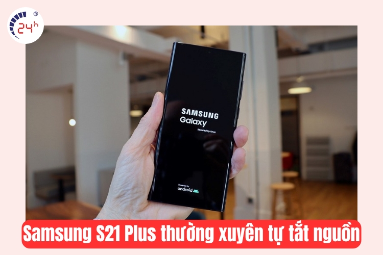 samsung s21 plus tự động tắt nguồn 