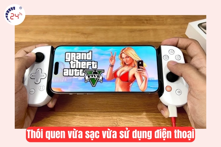 Thói quen vừa sạc vừa sử dụng điện thoại