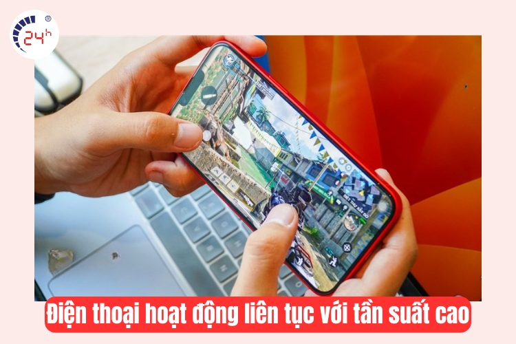 Điện thoại hoạt động liên tục với tần suất cao