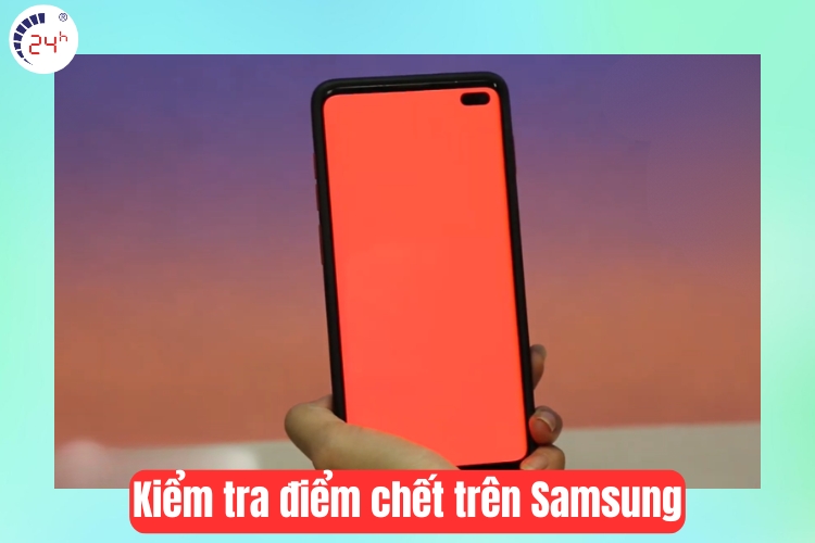 Kiểm tra điểm chết trên Samsung