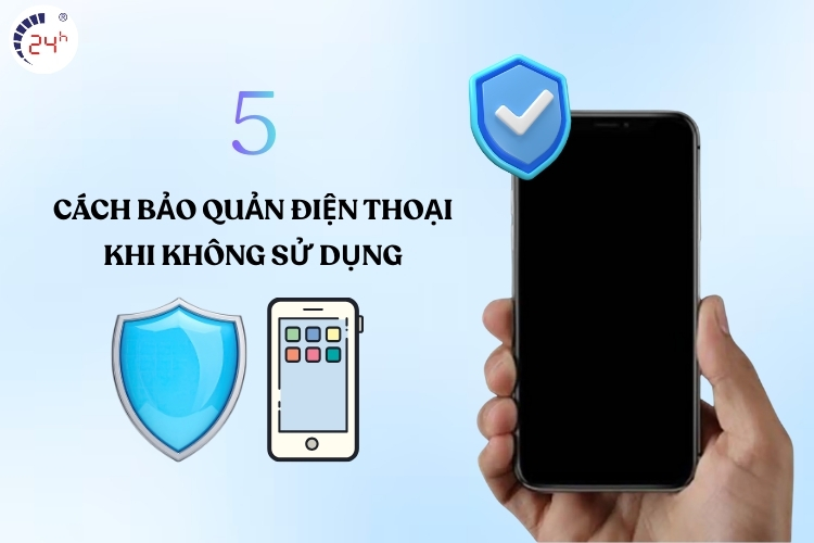 cách bảo quản điện thoại khi không sử dụng