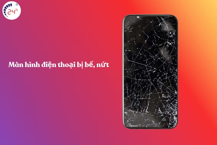 Màn hình điện thoại bị bể, nứt