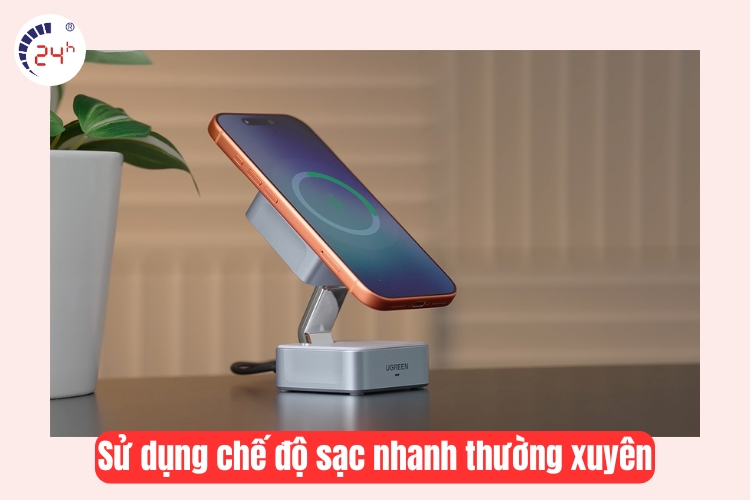 Sử dụng chế độ sạc nhanh thường xuyên