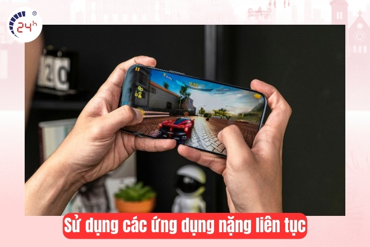 Sử dụng các ứng dụng nặng liên tục