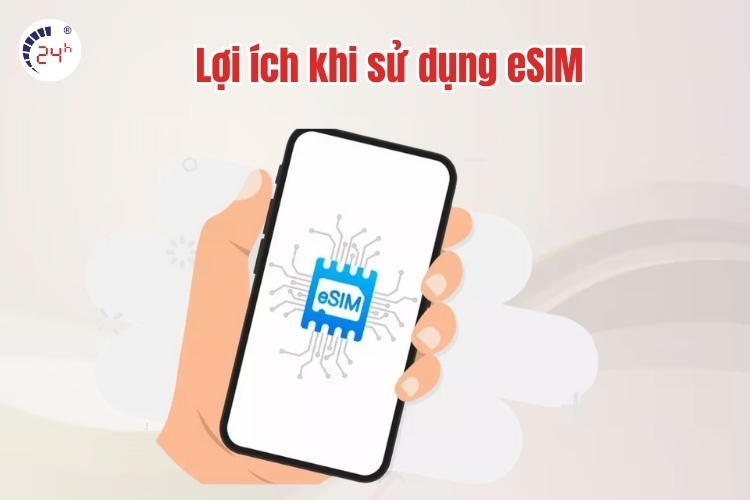 Lợi ích khi sử dụng eSIM