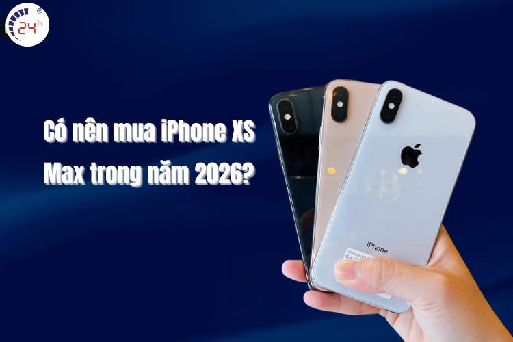 Có nên mua iPhone XS Max trong năm 2026