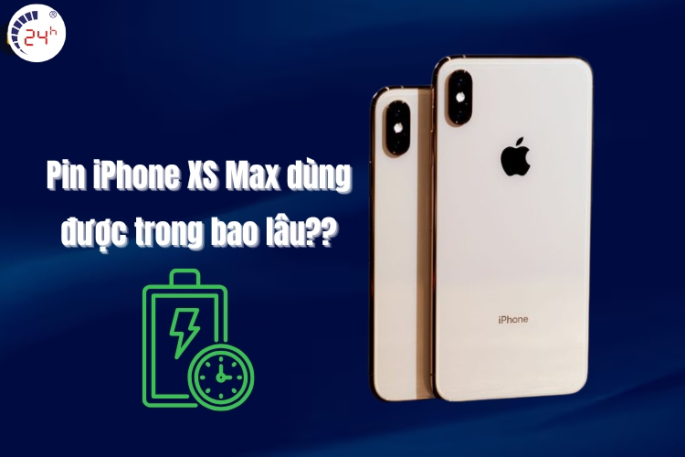 Pin iPhone XS Max dùng được trong bao lâu