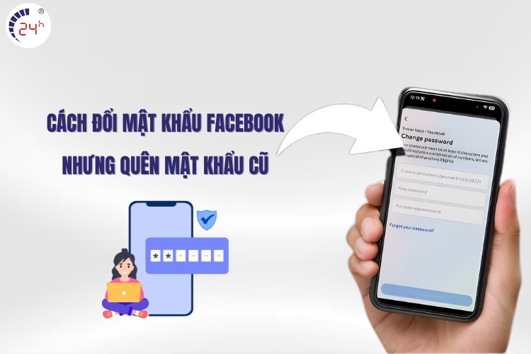 Cách đổi mật khẩu Facebook nhưng quên mật khẩu cũ​