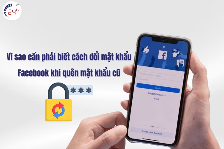 Vì sao cần phải biết cách đổi mật khẩu Facebook khi quên mật khẩu cũ