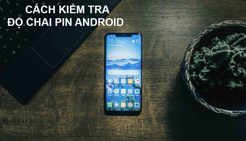 Cách kiểm tra độ chai pin Android tụt nhanh bạn nên biết 28
