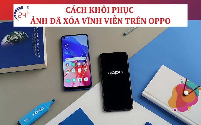 Cach khoi phuc anh da xoa vinh vien tren Oppo