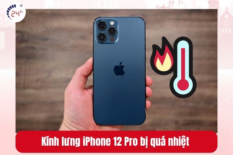 Điện thoại iPhone 12 Pro dễ bị quá nhiệt do kính lưng hỏng