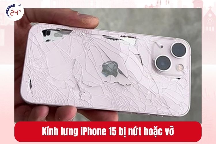 Kính lưng iPhone 15 bị nứt hoặc vỡ