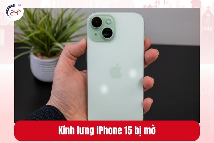 Kính lưng iPhone 15 bị mờ