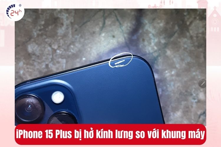 iPhone 15 Plus bị hở kính lưng so với khung máy